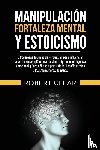 Clear, Robert - Manipulación, Fortaleza Mental y Estoicismo