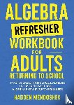 Mendoshek, Hadden - Algebra Refresher Workbook for Adults Returning to School