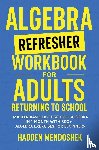 Mendoshek, Hadden - Algebra Refresher Workbook for Adults Returning to School