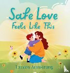 Armstrong, Lauren - Armstrong, L: Safe Love Feels Like This