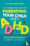 Barclay-Timmis, Victoria - The Complete Guide to Parenting Your Child with ADHD