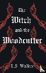 Walker, L. S. - The Witch and the Woodcutter