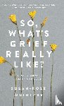 McIntrye, Susan-Rose - So, What's Grief Really Like?