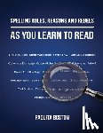 Boston, Paquita - Spelling Rules, Reasons and Rebels as you Learn to Read