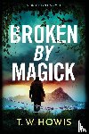 Howis, T. W. - Broken by Magick