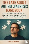Oneal, Carlo Faron - The Late Adult Autism Diagnosis Handbook