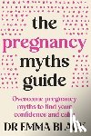 Black, Emma - The Pregnancy Myths Guide: Overcome pregnancy myths to find your confidence and calm