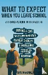 Mckenna, Tony - WHAT TO EXPECT WHEN YOU LEAVE SCHOOL