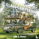 Aarons, John R - The Fantastic Glass Campervan