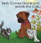 Feldbauer, Karen L. - Bella Comes Home and Meets The Cats: A Gentle Giant With A Heart Of Gold