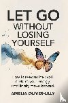 Oliver-Lilly, Amelia - Let Go Without Losing Yourself