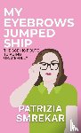 Smrekar, Patrizia - My Eyebrows Jumped Ship
