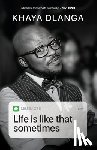 Dlanga, Khaya - Life is Like That Sometimes