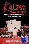 Bykofsky, Sheree - The Kaizen Of Poker - How to Continuously Improve Your Hold'em Game