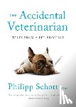 Schott, Philipp - The Accidental Veterinarian: Tales from a Pet Practice