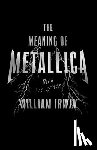 Irwin, William - The Meaning of Metallica