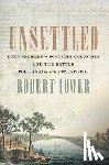 Lower, Robert - Unsettled: Lord Selkirk's Scottish Colonists and the Battle for Canada's West, 1813-1816