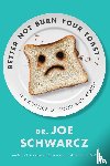 Schwarcz, Joe - Better Not Burn Your Toast