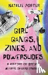 Porter, Natalie - Girl Gangs, Zines, and Powerslides