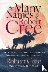 Cree, Robert, Greenwood, Therese - The Many Names of Robert Cree