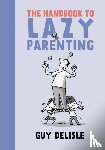 Delisle, Guy - The Handbook To Lazy Parenting