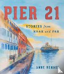 Renaud, Anne - Pier 21: Stories from Near and Far