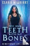 Newberry, Carrie - Pick Your Teeth with my Bones