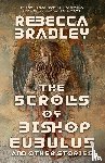 Bradley, Rebecca - The Scrolls of Bishop Eubulus, and Other Stories