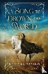 Spring, Rowena - A Song to Drown the World