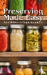 Topp, Ellie, Howard, Margaret - Preserving Made Easy: Small Batches and Simple Techniques