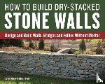 Shaw-Rimmington, John - How to Build Dry-Stacked Stone Walls