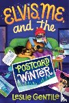 Gentile, Leslie - Elvis, Me, and the Postcard Winter
