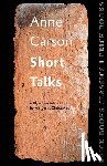 Carson, Anne - Short Talks: Brick Books Classics 1