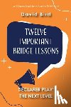 Bird, David - Twelve Important Bridge Lessons on Declarer Play: The Next Level