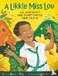 Hohn, Nadia L. - A Likkle Miss Lou: How Jamaican Poet Louise Bennett Coverley Found Her Voice