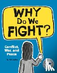 Walker, Niki - Why Do We Fight?: Conflict, War, and Peace