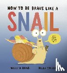 Hrab, Naseem - How to Be Brave Like a Snail