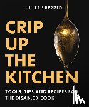 Sherred, Jules - Crip Up the Kitchen: Tools, Tips, and Recipes for the Disabled Cook