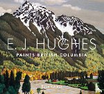 Amos, Robert - E. J. Hughes Paints British Columbia