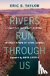 Taylor, Eric B. - Rivers Run Through Us