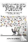 Falardeau, Mira - What's So Funny?: A New Road Map to Humour in Dangerous Times