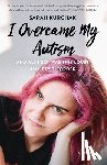 Kurchak, Sarah - I Overcame My Autism and All I Got Was This Lousy Anxiety Disorder