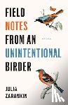 Zarankin, Julia - Field Notes from an Unintentional Birder: A Memoir
