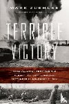 Zuehlke, Mark - Terrible Victory: First Canadian Army and the Scheldt Estuary Campaign: September 13 - November 6, 1944