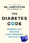 Fung, Dr. Jason - The Diabetes Code - Prevent and Reverse Type 2 Diabetes Naturally