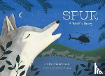 Robertson, Eliza - Spur, a Wolf's Story