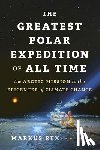Rex, Markus - The Greatest Polar Expedition of All Time