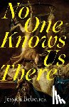 Bebenek, Jessica - No One Knows Us There