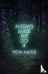 Mateer, Trista - Artemis Made Me Do It