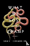 Chemidlin, Grant - What We Lost in the Swamp